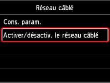 Écran Réseau câblé : sélectionnez Activer/désactiver le réseau filaire